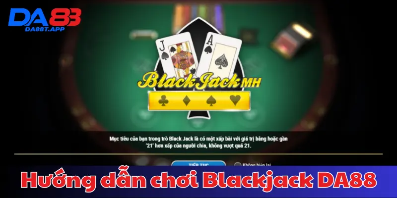 Hướng dẫn vào chơi tại Blackjack tại DA88 cụ thể