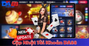Hướng Dẫn Cập Nhật Tài Khoản DA88 Chi Tiết