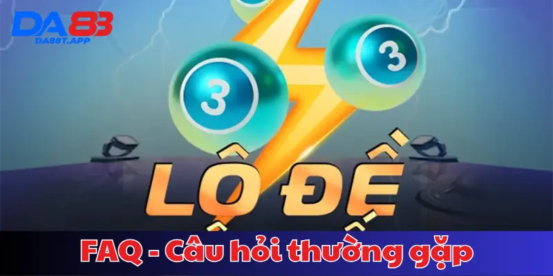 FAQ - Câu hỏi thường gặp khi chơi lô đề siêu tốc