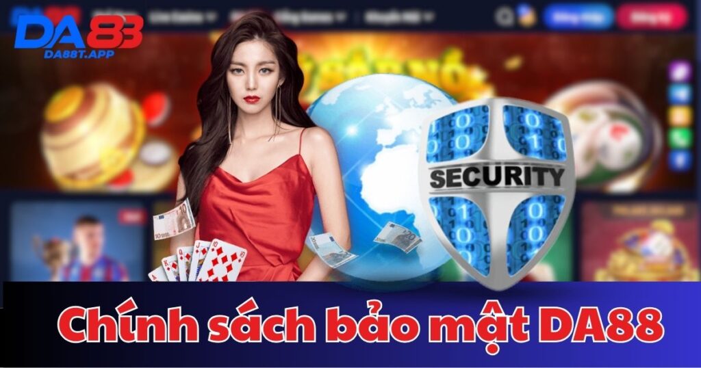 Bật mí chi tiết nội dung chính sách bảo mật nhà cái DA88