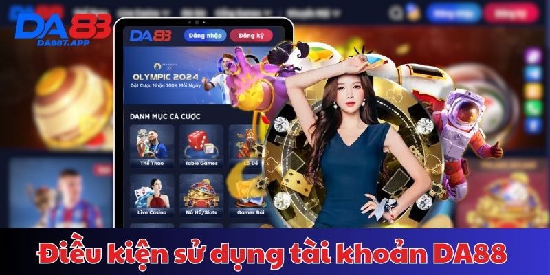 Điều khoản sử dụng DA88 cần nhớ những điều kiện nào