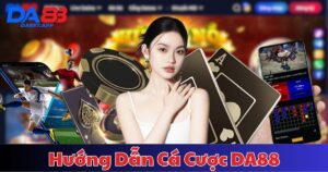 Hướng Dẫn Cá Cược DA88 - Quy Trình Cá Cược Tại DA88