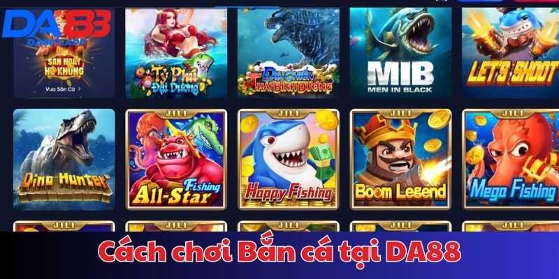 Hướng dẫn cách chơi bắn cá tại nhà cái DA88