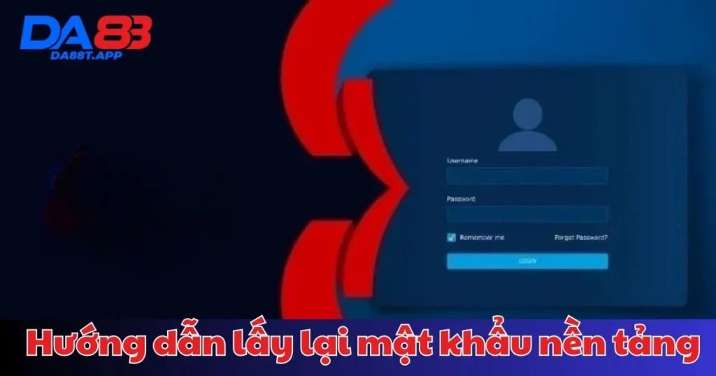 Hướng dẫn lấy lại mật khẩu nền tảng
