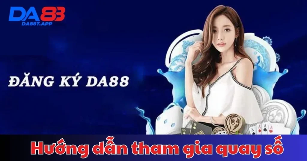 Hướng dẫn tham gia quay số 