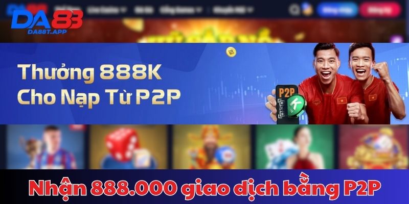 Các bước nạp tiền bằng P2P để nhận 888.000 VNĐ nhanh chóng