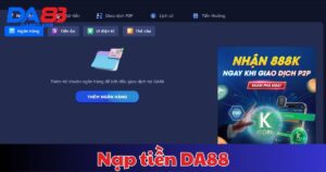Hướng Dẫn Nạp Tiền DA88 Nhanh Chóng Và An Toàn Cho Người Mới