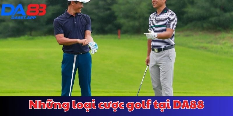 Những loại cược golf tại nhà cái DA88