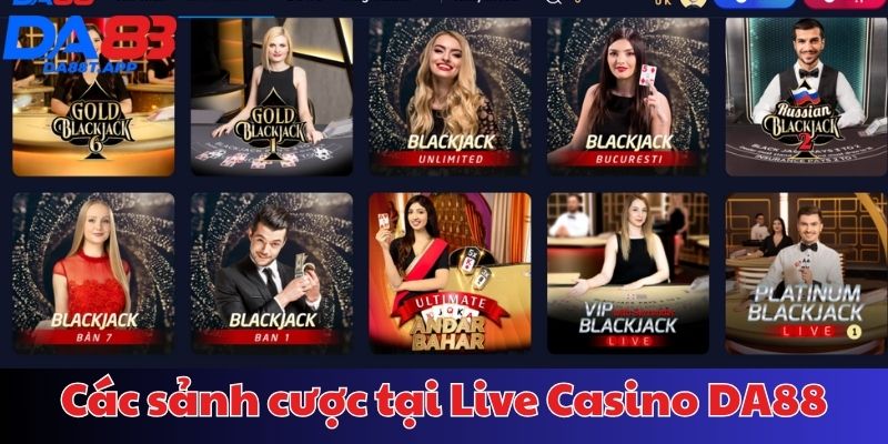 Những sảnh cược được cung cấp tại chuyên mục Live Casino Da88