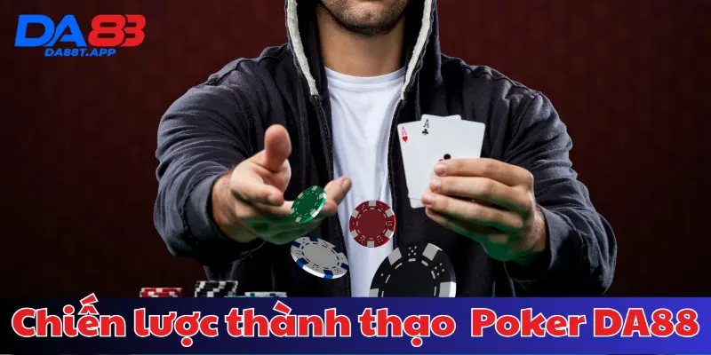 Chiến lược nâng cao để thành thạo bài Poker tại DA88