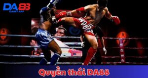 Quyền Thái DA88 – Trải Nghiệm Cá Cược Thể Thao Hấp Dẫn Nhất