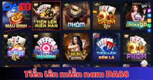 Tiến lên miền nam DA88 - Game bài kinh điển siêu hấp dẫn
