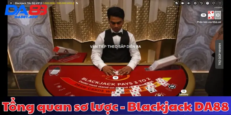 Tổng quan sơ lược - Blackjack tại DA88