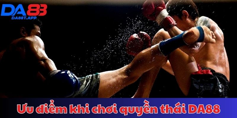 Ưu điểm nổi bật của quyền thái tại DA88